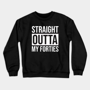 Straight Outta My Forties Crewneck Sweatshirt